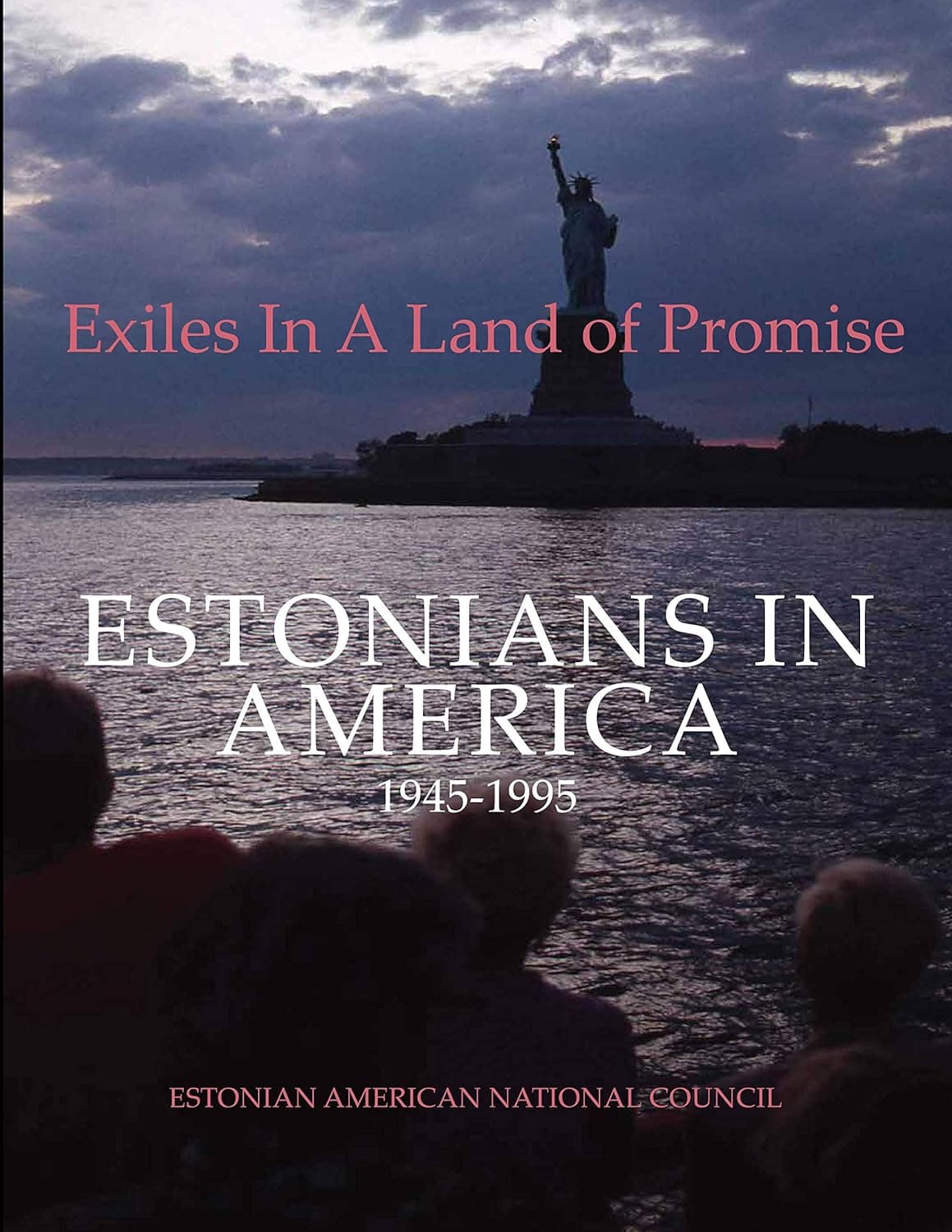 Estonians in America 1945-1995: Exiles in a Land of Promise